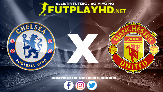 Assistir Chelsea X Manchester United AO VIVO Online 28/11/2021