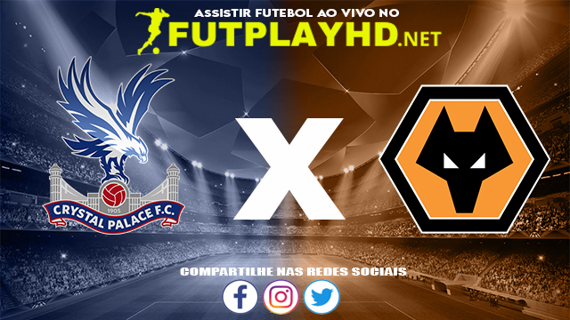 Assistir Crystal Palace X Wolverhampton AO VIVO Online 06/11/2021