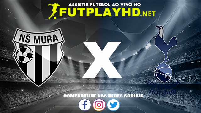 Assistir Mura X Tottenham AO VIVO Online 25/11/2021