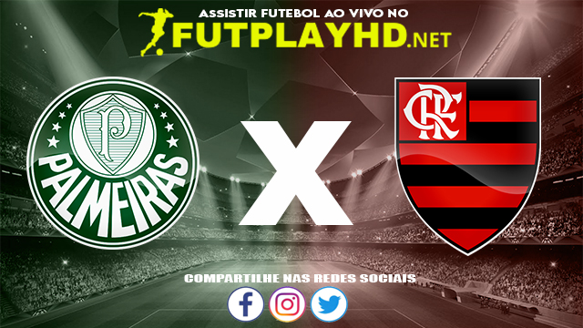 Assistir Palmeiras X Flamengo AO VIVO Online 27/11/2021