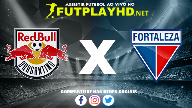 Assistir Red Bull Bragantino X Fortaleza AO VIVO Online 13/11/2021