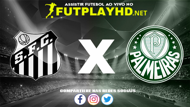 Assistir Santos X Palmeiras AO VIVO Online 07/11/2021