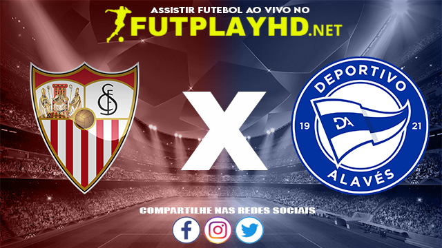 Assistir Sevilla X Alavés AO VIVO Online 20/11/2021