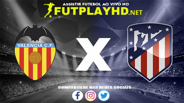 Assistir Valência X Atlético Madrid AO VIVO Online 07/11/2021