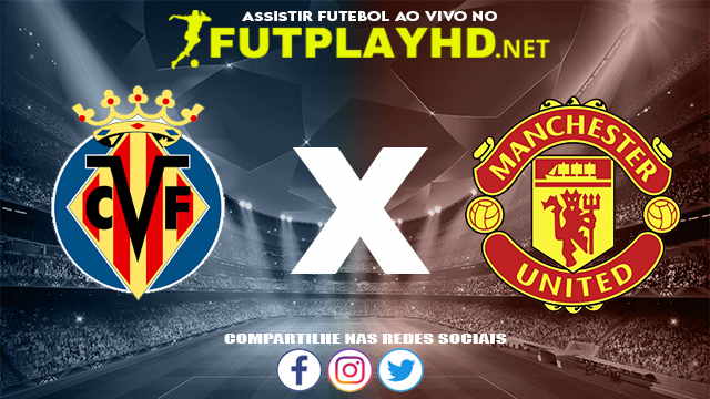 Assistir Villarreal X Manchester United AO VIVO Online 23/11/2021