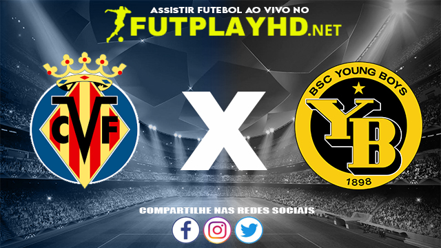 Assistir Villarreal X Young Boys AO VIVO Online 02/11/2021