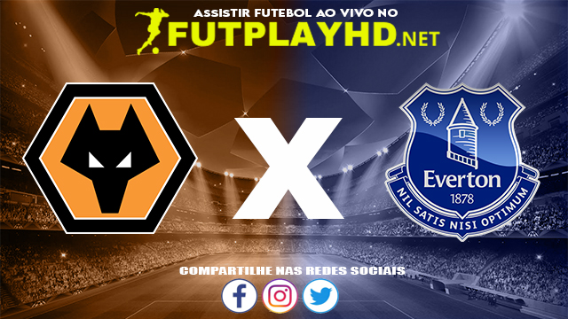 Assistir Wolverhampton X Everton AO VIVO Online 01/11/2021