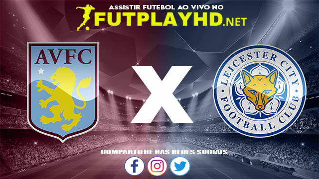 Assistir Aston Villa X Leicester AO VIVO Online 05/12/2021