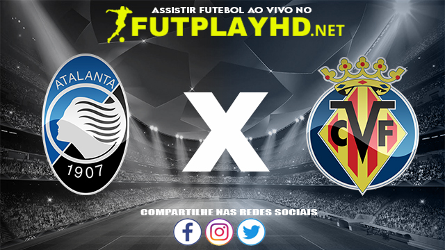 Assistir Atalanta X Villarreal AO VIVO Online 09/12/2021