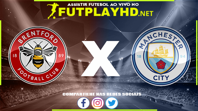 Assistir Brentford X Manchester City AO VIVO Online 29/12/2021