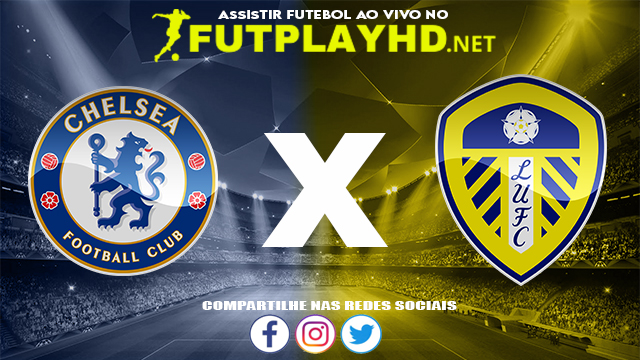 Assistir Chelsea X Leeds AO VIVO Online 11/12/2021