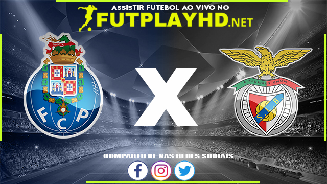 Assistir Porto X Benfica AO VIVO Online 30/12/2021