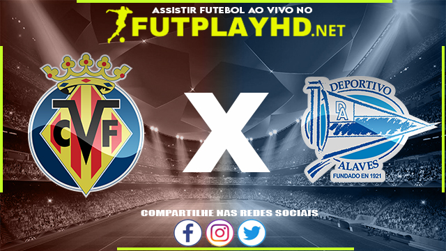 Assistir Villarreal X Alavés AO VIVO Online 21/12/2021