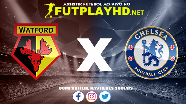 Assistir Watford X Chelsea AO VIVO Online 01/12/2021