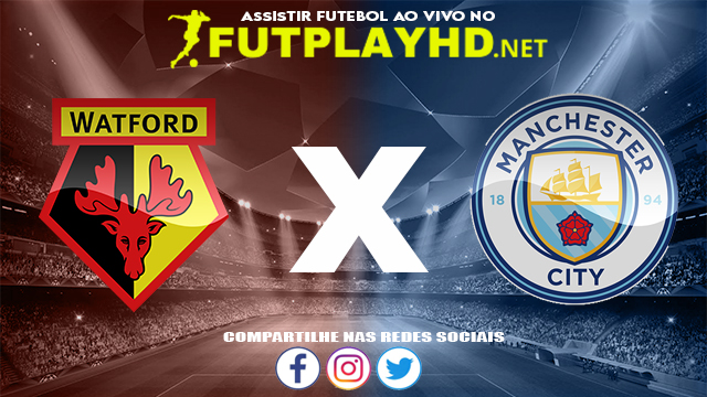 Assistir Watford X Manchester City AO VIVO Online 04/12/2021