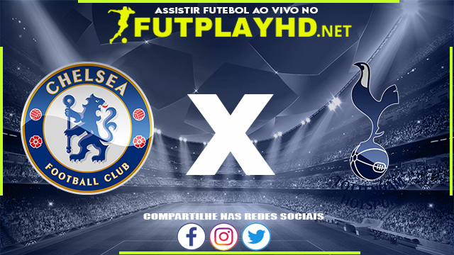 Assistir Chelsea X Tottenham AO VIVO Online 05/01/2022