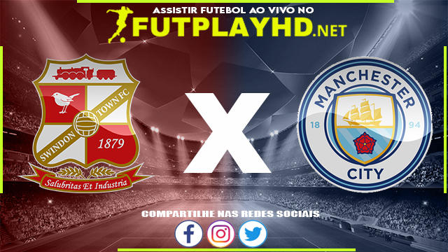 Assistir Swindon X Manchester City AO VIVO Online 07/01/2022