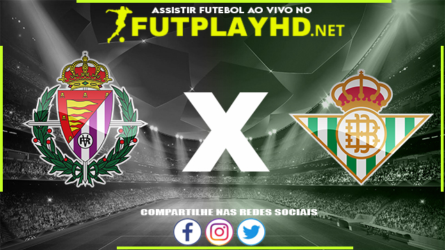 Assistir Valladolid X Real Bétis AO VIVO Online 05/01/2022