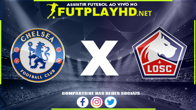 Assistir Chelsea X Lille AO VIVO Online 22/02/2022