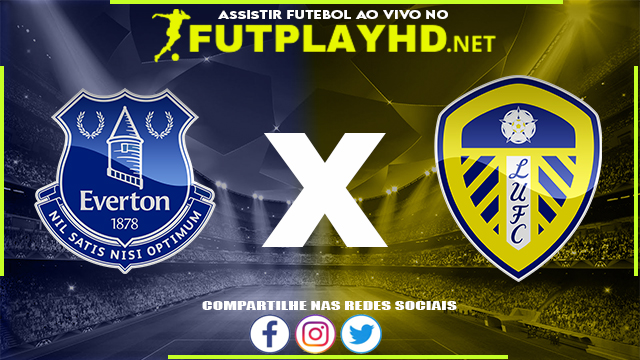 Assistir Everton X Leeds AO VIVO Online 12/02/2022