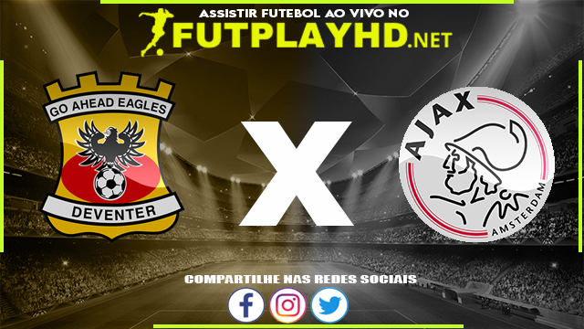 Assistir Go Ahead Eagles X Ajax AO VIVO Online 27/02/2022