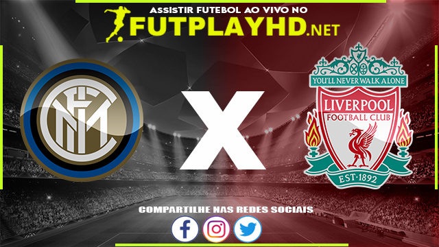 Assistir Inter de Milão X Liverpool AO VIVO Online 16/02/2022