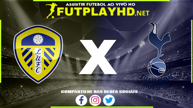 Assistir Leeds X Tottenham AO VIVO Online 26/02/2022