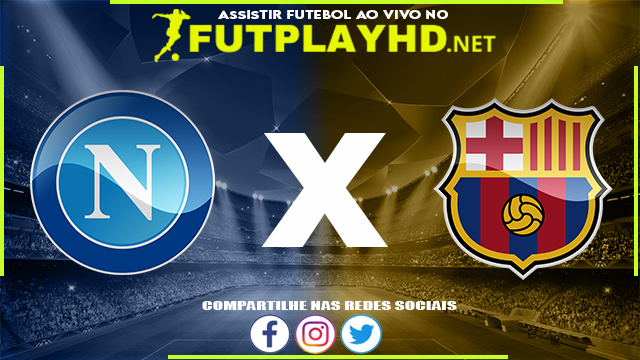 Assistir Napoli X Barcelona AO VIVO Online 24/02/2022