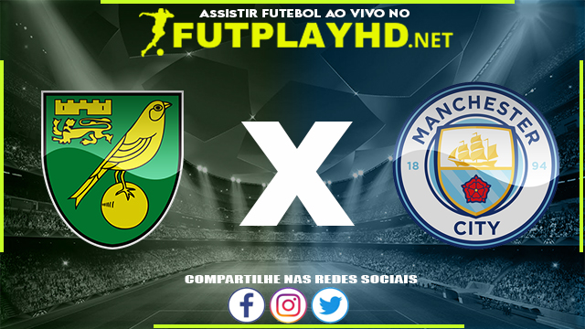 Assistir Norwich X Manchester City AO VIVO Online 12/02/2022