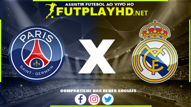 Assistir PSG X Real Madrid AO VIVO Online 15/02/2022