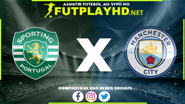 Assistir Sporting X Manchester City AO VIVO Online 15/02/2022