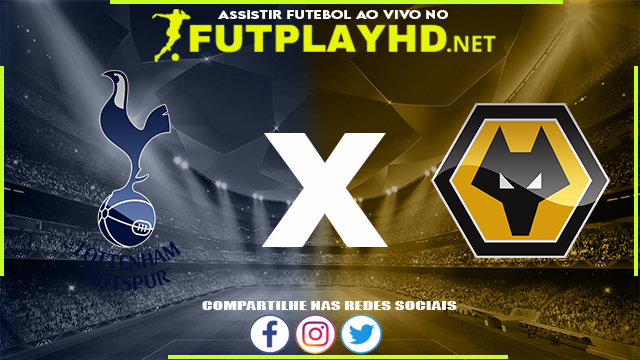 Assistir Tottenham X Wolverhampton AO VIVO Online 13/02/2022