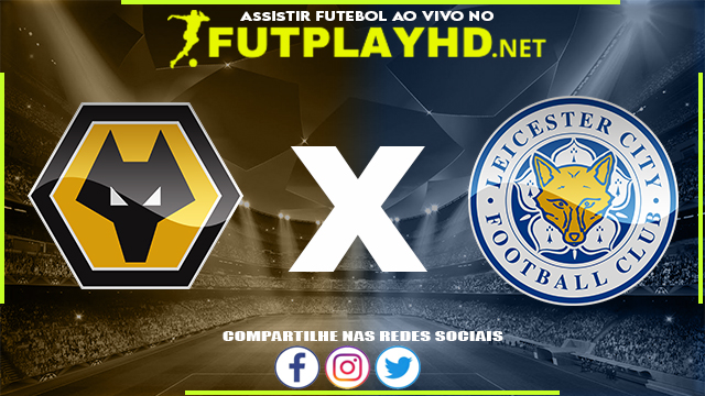 Assistir Wolverhampton X Leicester AO VIVO Online 20/02/2022