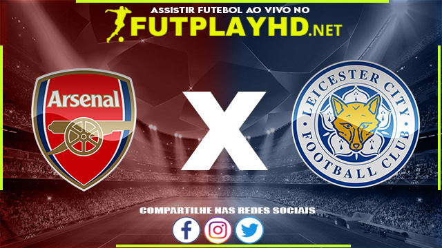 Assistir Arsenal X Leicester AO VIVO Online 13/03/2022