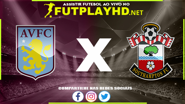 Assistir Aston Villa X Southampton AO VIVO Online 05/03/2022