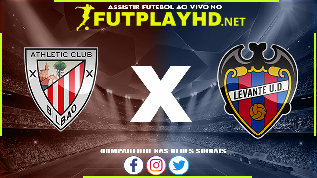 Assistir Athletic Bilbao X Levante AO VIVO Online 07/03/2022