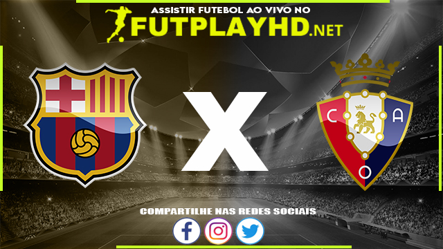 Assistir Barcelona X Osasuna AO VIVO Online 13/03/2022