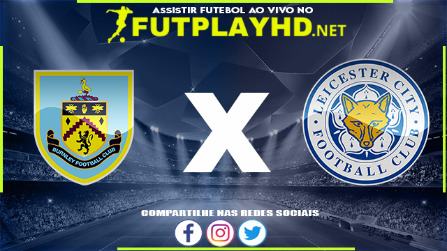 Assistir Burnley X Leicester AO VIVO Online 01/03/2022