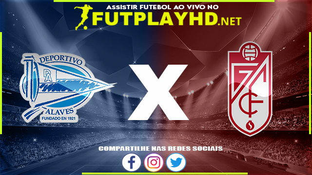 Assistir Alavés X Granada AO VIVO Online 19/03/2022