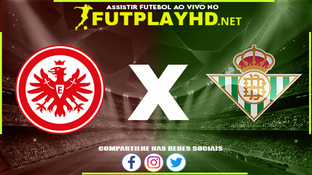 Assistir Eintracht Frankfurt X Real Bétis AO VIVO Online 17/03/2022