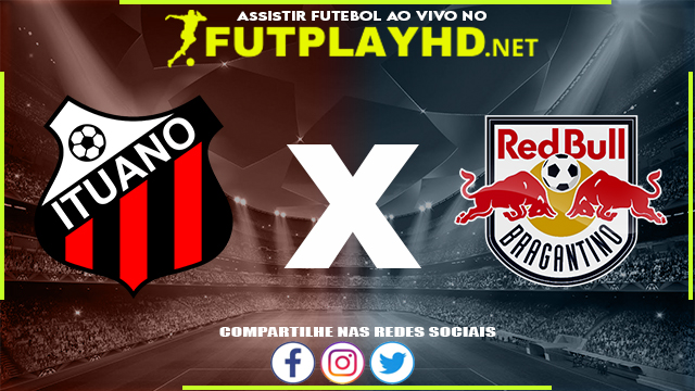 Assistir Ituano X Red Bull Bragantino AO VIVO Online 13/03/2022