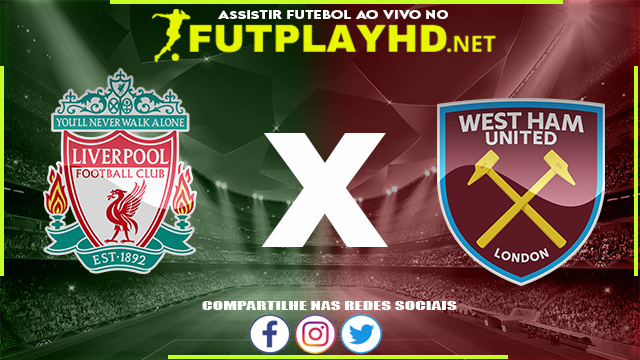 Assistir Liverpool X West Ham AO VIVO Online 05/03/2022