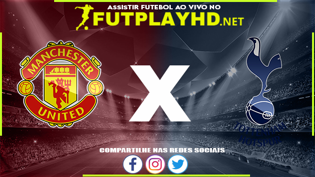 Assistir Manchester United X Tottenham AO VIVO Online 12/03/2022