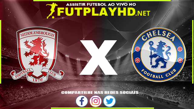 Assistir Middlesbrough X Chelsea AO VIVO Online 19/03/2022