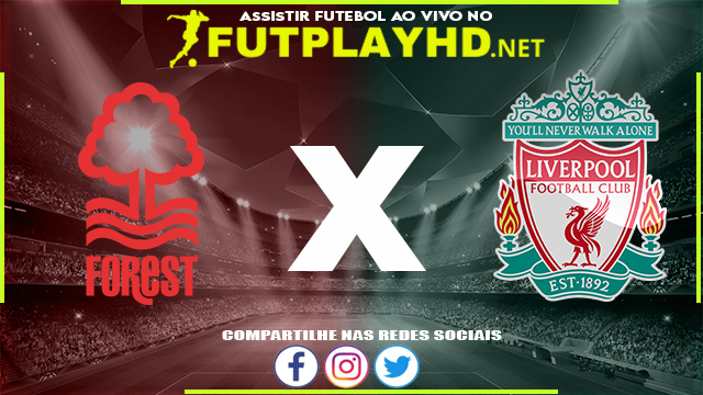 Assistir Nottm Forest X Liverpool AO VIVO Online 20/03/2022