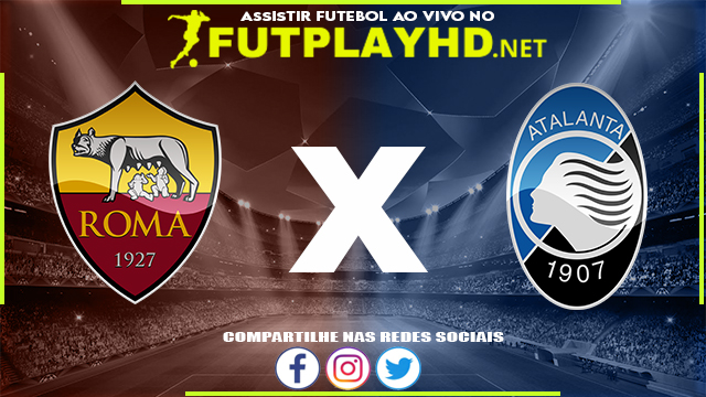 Assistir Roma X Atalanta AO VIVO Online 05/03/2022