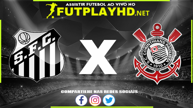 Assistir Santos x Corinthians AO VIVO Online 27/03/2022