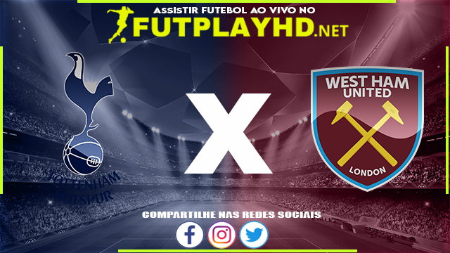 Assistir Tottenham X West Ham AO VIVO Online 20/03/2022