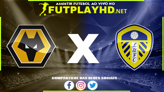 Assistir Wolverhampton X Leeds AO VIVO Online 18/03/2022