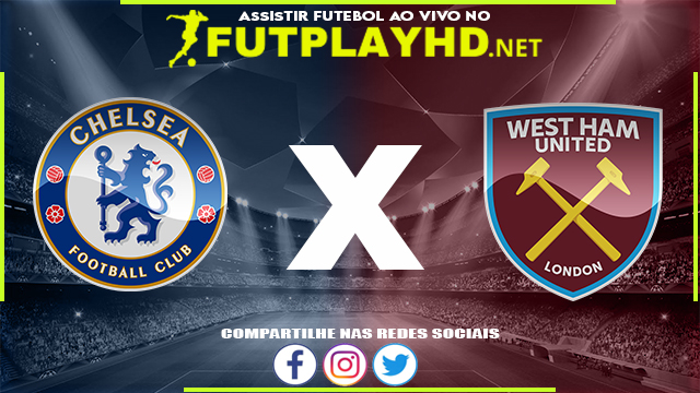 Assistir Chelsea x West Ham AO VIVO Online 24/04/2022